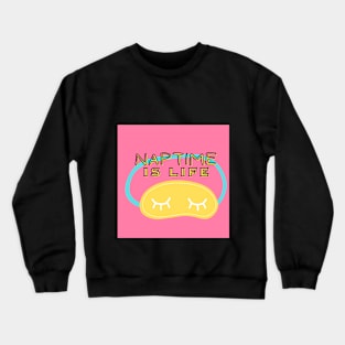 Naptime is life Crewneck Sweatshirt